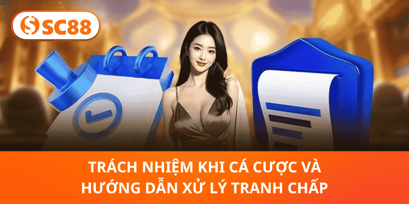 Trách Nhiệm Khi Cá Cược Và Hướng Dẫn Xử Lý Tranh Chấp